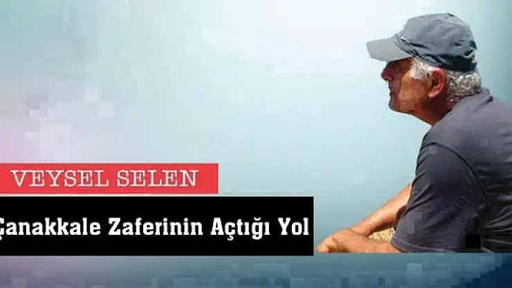 Çanakkale Zaferinin Açtığı Yol