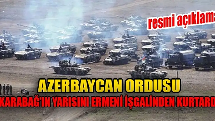 Azerbaycan Ordusu Karabağ'ın yarısını işgalden kurtardı