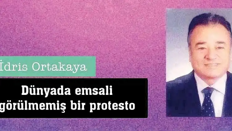 Dünyada emsali görülmemiş bir protesto