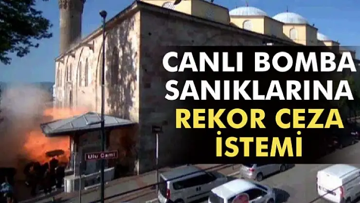 Bursadaki canlı bomba sanıklarına rekor ceza istemi