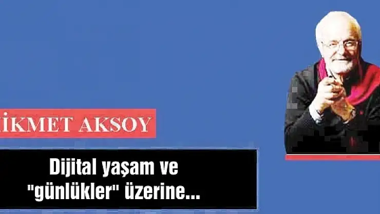 Dijital yaşam ve 'günlükler' üzerine...