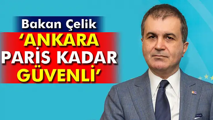 Bakan Çelik: 'Paris, Londra ne kadar güvenliyse Ankarada o kadar güvenli'