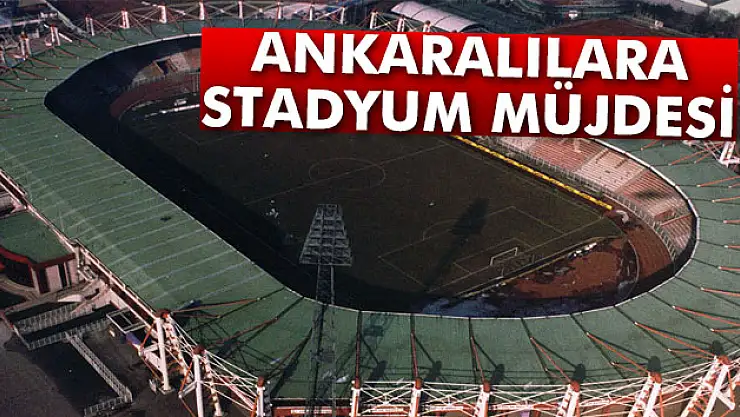 Gençlik ve Spor Bakanı Kılıçtan Ankaralılara stadyum müjdesi