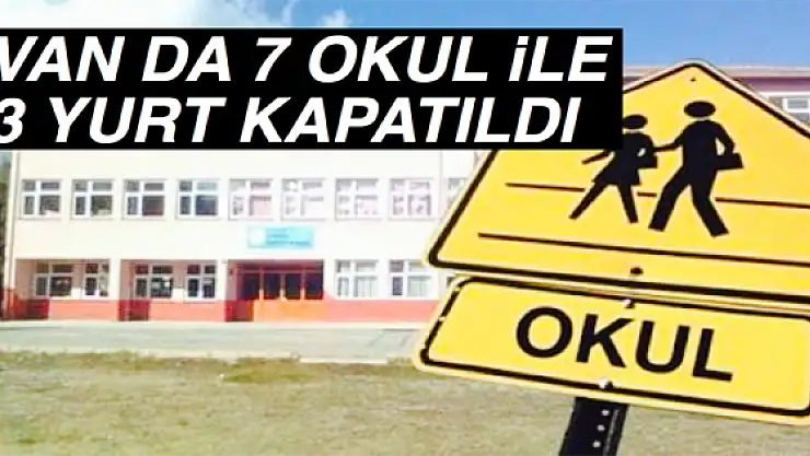 Vanda 7 okul ile 3 yurt kapatıldı 