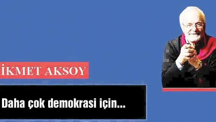 Daha çok  demokrasi için...