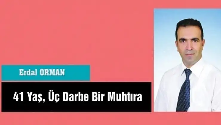 41 Yaş, Üç Darbe Bir Muhtıra