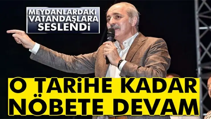Kurtulmuş: '7 ağustos meydanlardaki son günümüz olacak'