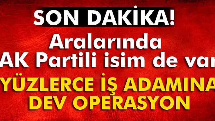 Kayseri'de 112 iş adamına FETÖ/PDY operasyonu
