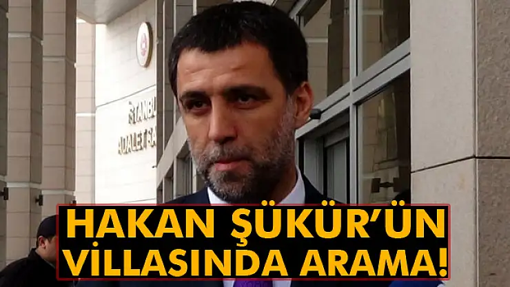 Hakan Şükür'ün Kandıra'daki villasında arama