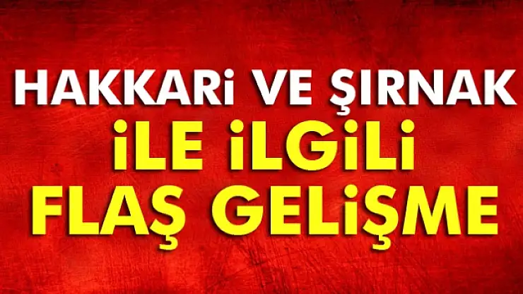 Hakkari ve Şırnak il olarak kalıyor