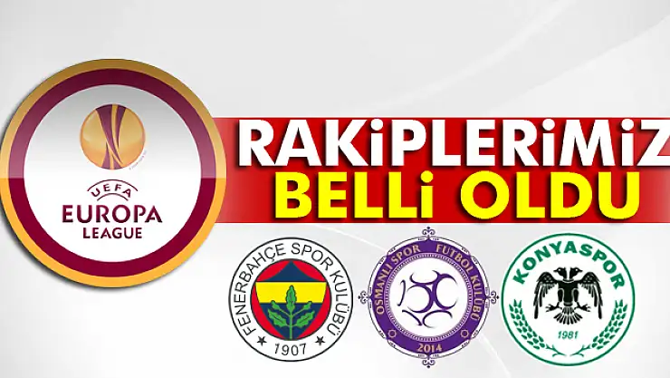 Kuralar çekildi: İşte rakiplerimiz