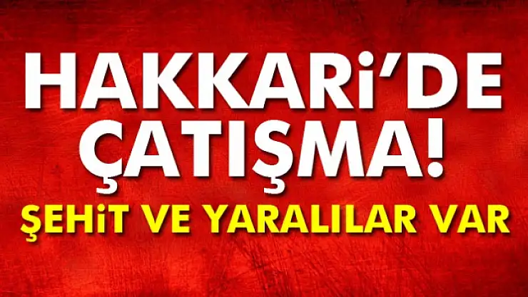 Şemdinlide çatışma: Şehit ve yaralılar var