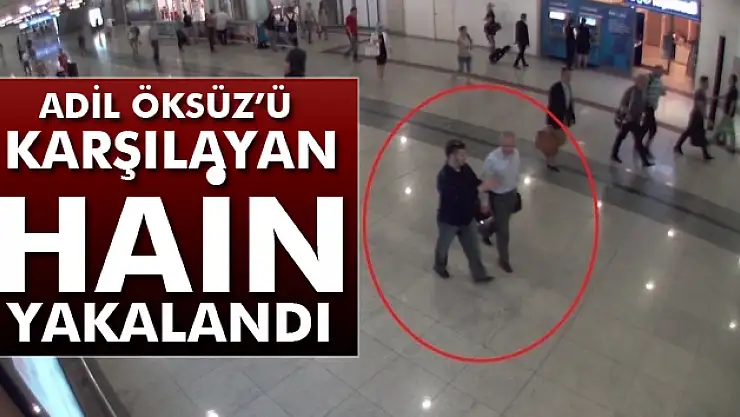 Adil Öksüzü havalimanında karşılayan Ali Kaya yakalandı