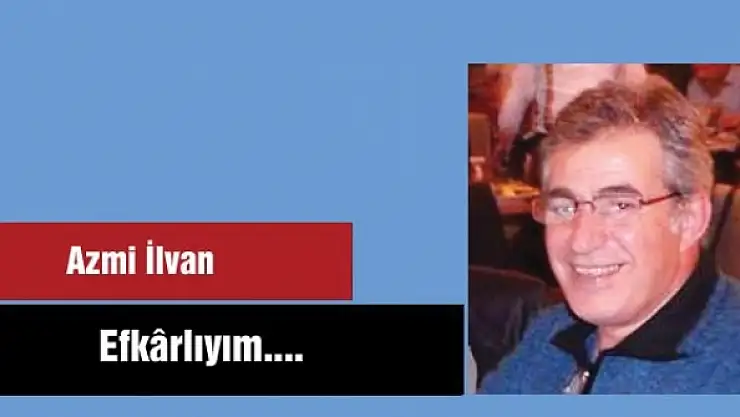 Efkârlıyım....