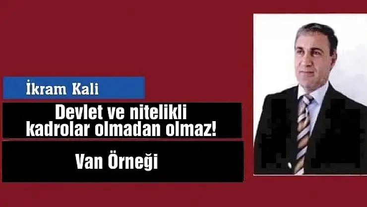 Devlet ve nitelikli kadrolar olmadan olmaz!