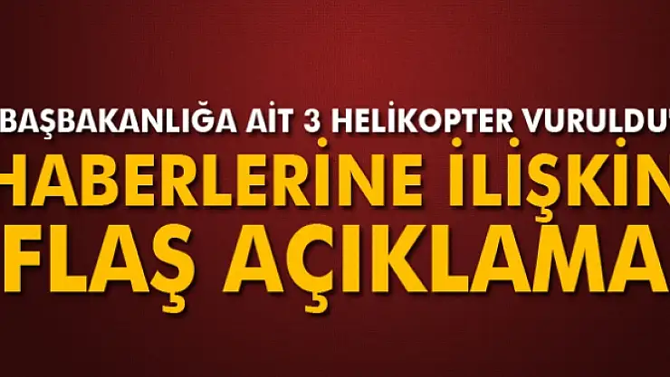 'Başbakanlığa ait 3 helikopter vuruldu' iddialarına jet yalanlama