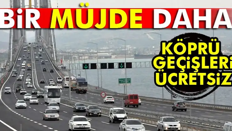 Bakan Arslan: Köprü geçişleri ücretsiz olacak