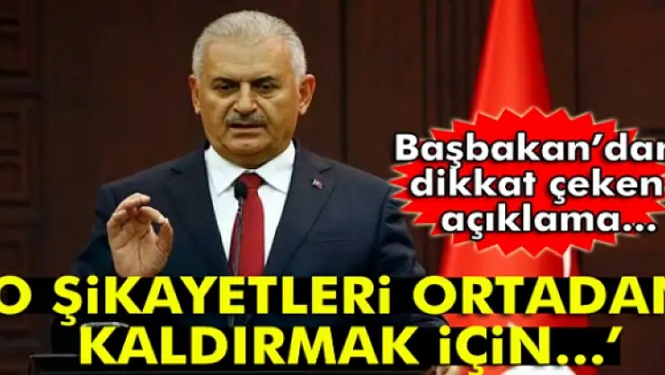 Başbakan Binali Yıldırım: 'Şikayetleri ortadan kaldırmak için...'