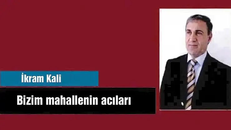 Bizim mahallenin acıları