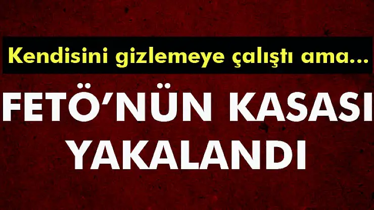 FETÖnün kasası olduğu öne sürülen kişi yakalandı