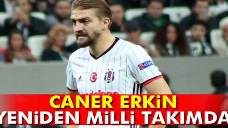 Caner Erkin yeniden milli takımda