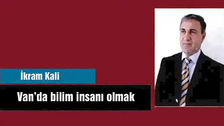 Van’da bilim insanı olmak