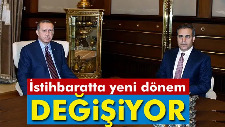 İstihbaratta yeni dönem!