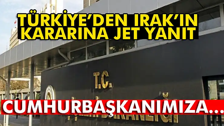Dışişleri Bakanlığı, Irak Temsilciler Meclisinin aldığı kararı kınadı