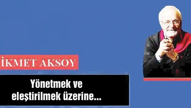 Yönetmek ve eleştirilmek üzerine...