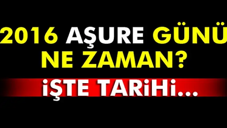 2016 Aşure günü ne zamana denk geliyor? Aşûre günü ve Aşura gecesinin önemi nedir?