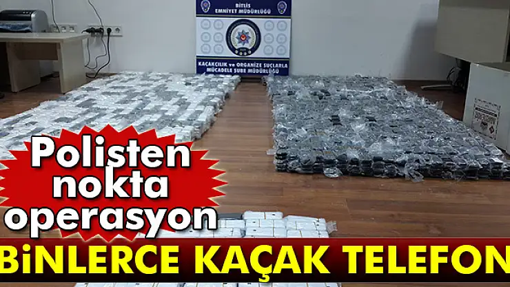 Bitlis'te bin 465 adet kaçak cep telefonu ele geçirildi