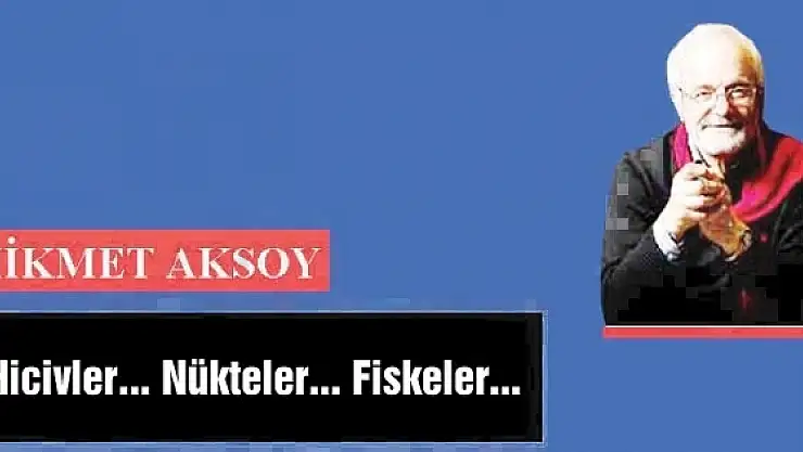 Hicivler... Nükteler... Fiskeler...