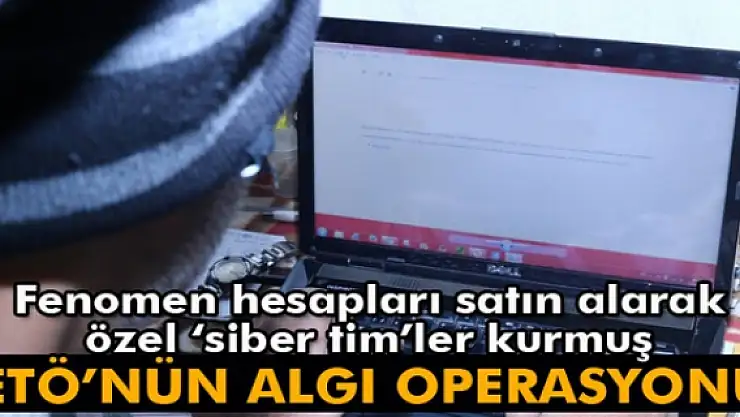 FETÖ fenomen hesapları satın alarak özel siber timler kurmuş