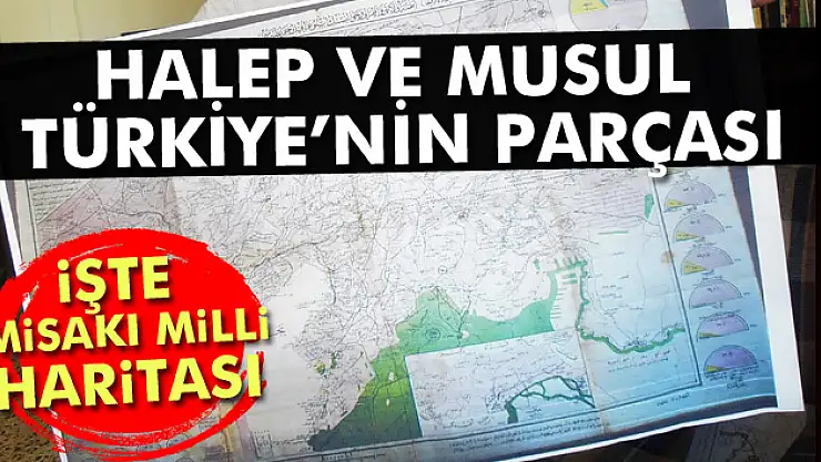 Halep ve Musul'u Türkiye'nin parçası gösteren Misakı Milli haritası bulundu