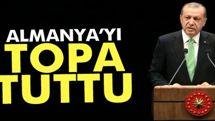 Erdoğan, Almanyayı topa tuttu