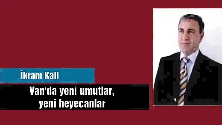 Van'da yeni umutlar, yeni heyecanlar