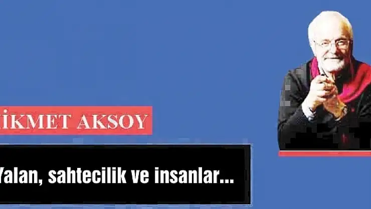 Yalan, sahtecilik ve insanlar...