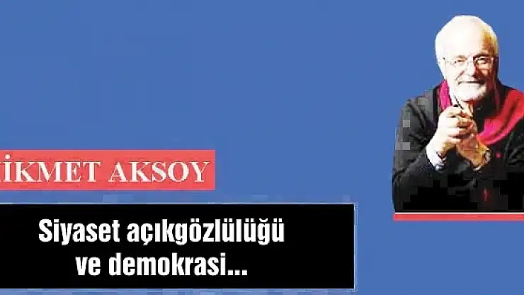 Siyaset açıkgözlülüğü ve demokrasi...