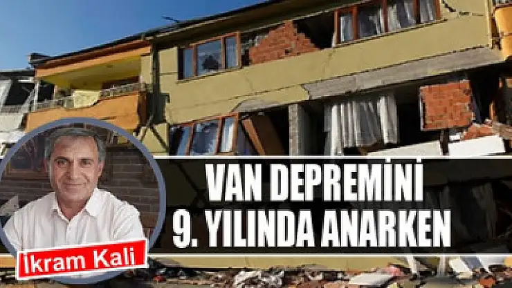 Van depremini 9. yılında anarken 