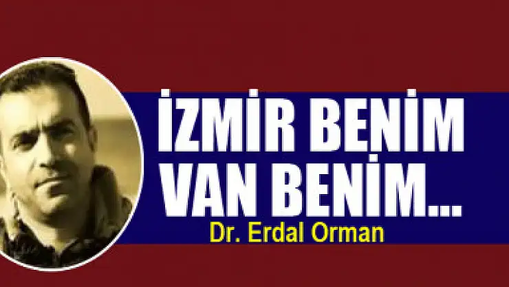İzmir benim, Van benim…