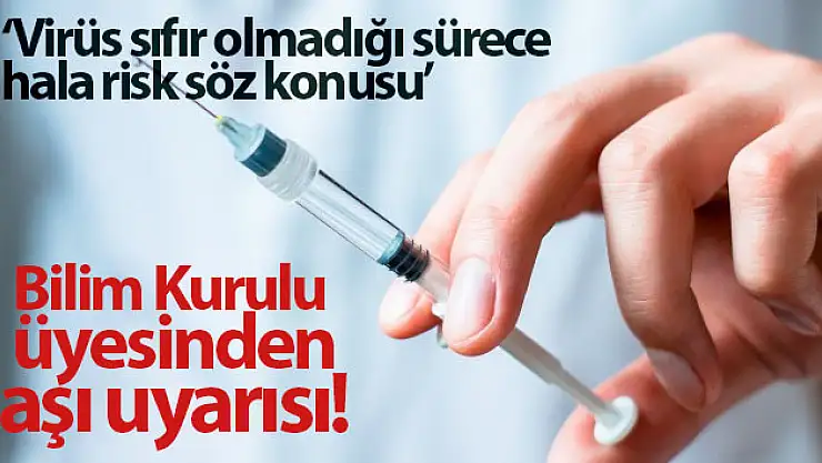 Bilim Kurulu üyesinden aşı uyarısı
