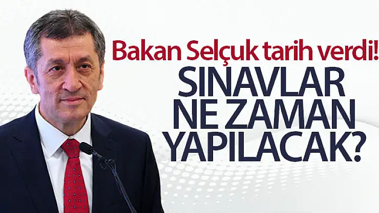 Milli Eğitim Bakanı Selçuk tarih verdi! Sınavlar ne zaman yapılacak?