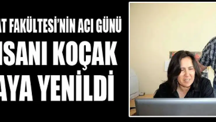 BİLİM İNSANI KOÇAK, KORONAYA YENİLDİ
