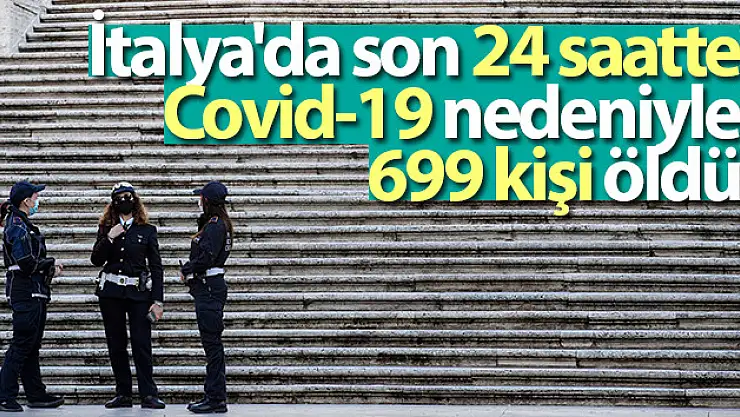 İtalya'da son 24 saatte Covid-19 nedeniyle 699 kişi öldü