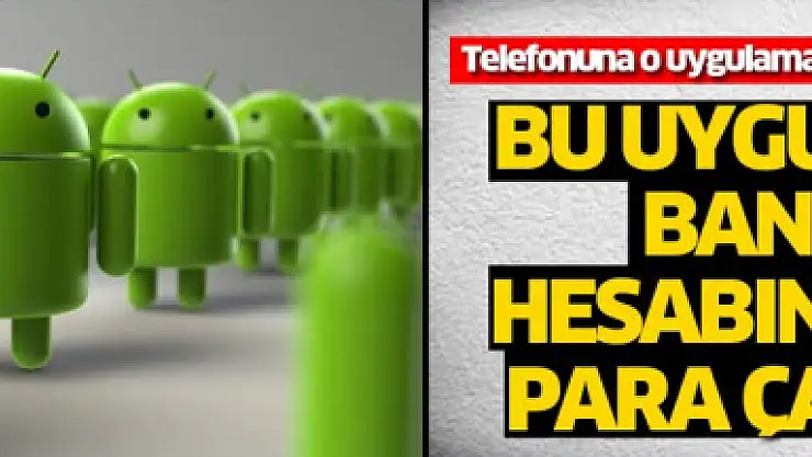 Telefonuna o uygulamayı indirenler dikkat!