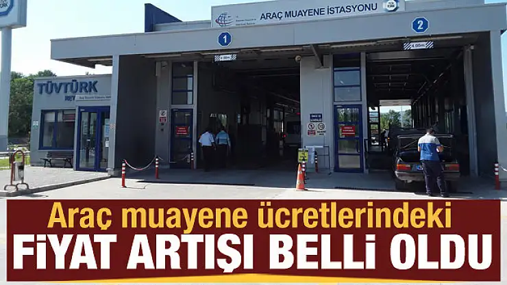 Araç muayene ücretlerindeki fiyat artışı belli oldu