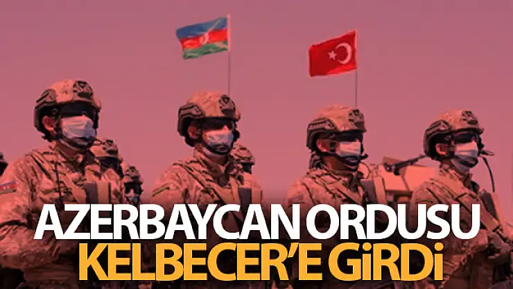 Azerbaycan ordusu Kelbecer'e girdi