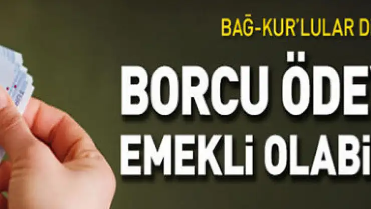 Bağ-Kur'lular dikkat! Emekli olabilirsiniz