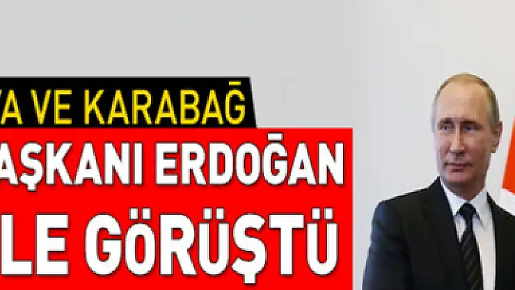 Cumhurbaşkanı Erdoğan, Rusya Devlet Başkanı Putin ile görüştü