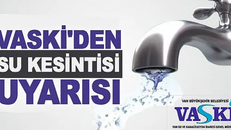 VASKİ'den planlı su kesintisi uyarısı